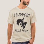 Ich unterstütze Single-Mamas T-Shirt (Vorderseite)