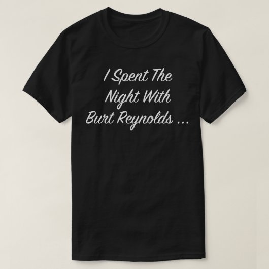 Ich verbrachte die Nacht mit Burt Reynolds Burt Fa T-Shirt (Design vorne)
