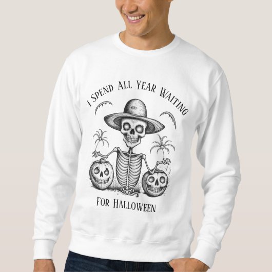 Ich verbringe das ganze Jahr Gewartet zu Halloween Sweatshirt (Vorderseite)