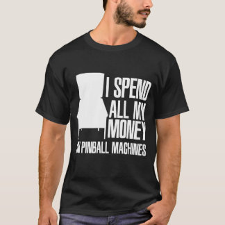 Ich verbringe Geld für Pinball-Maschinen, Pinball- T-Shirt