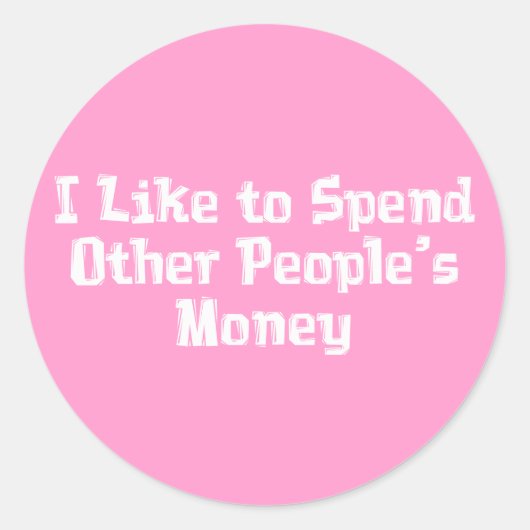 Ich verbringe gerne Geld anderer. Runder Aufkleber (Vorderseite)