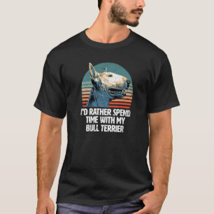 Ich verbringe lieber Zeit mit meinem Bull Terrier T-Shirt