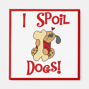 Ich verderbe Hundet-shirts und -geschenke Magnet