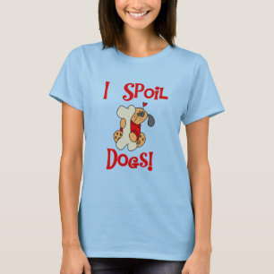 Ich verderbe Hundet-shirts und -geschenke T-Shirt
