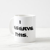 "ICH VERDIENE DIESE" TASSE (Vorderseite Links)