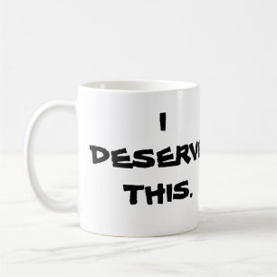 "ICH VERDIENE DIESE" TASSE