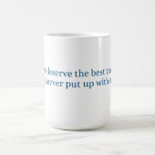 Ich verdiene immer die beste Behandlung Kaffeetasse (Mittel)