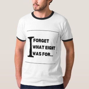 Ich vergesse, wofür acht war T-Shirt