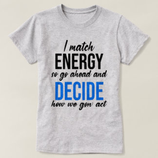 Ich vergleiche Energie, also geht es los T-Shirt