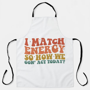 Ich vergleiche Energie so, wie wir heute sarkastis Schürze