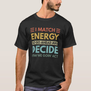Ich vergleiche Energie, wie wir heute handeln T-Shirt