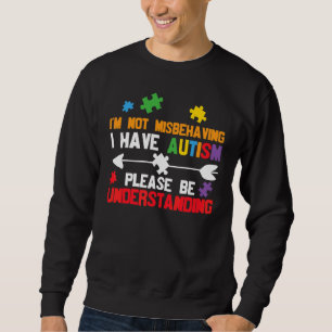 Ich verhalte mich nicht falsch, ich habe Autismus Sweatshirt