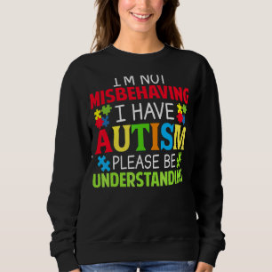 Ich verhalte mich nicht falsch, ich habe Autismus Sweatshirt