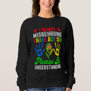 Ich verhalte mich nicht falsch, ich habe Autismus  Sweatshirt