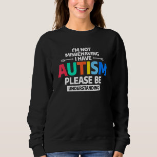 Ich verhalte mich nicht falsch, ich habe Autismus  Sweatshirt