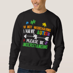 Ich verhalte mich nicht falsch, ich habe Autismus Sweatshirt