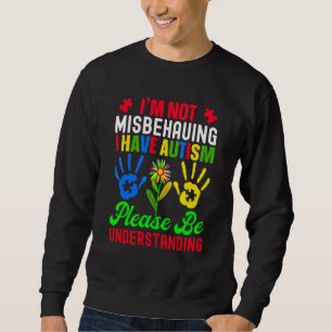 Ich verhalte mich nicht falsch, ich habe Autismus Sweatshirt
