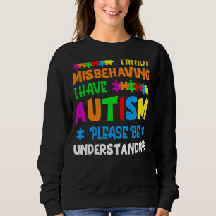 Ich verhalte mich nicht falsch, ich habe Autismus Sweatshirt
