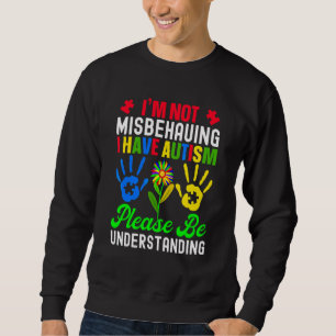 Ich verhalte mich nicht falsch, ich habe Autismus Sweatshirt