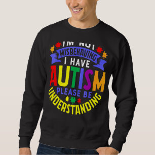 Ich verhalte mich nicht falsch, ich habe Autismus Sweatshirt