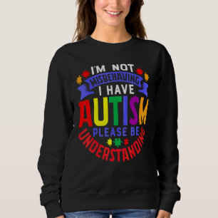Ich verhalte mich nicht falsch, ich habe Autismus  Sweatshirt