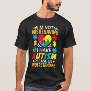 Ich verhalte mich nicht schlecht, ich habe Autismu T-Shirt