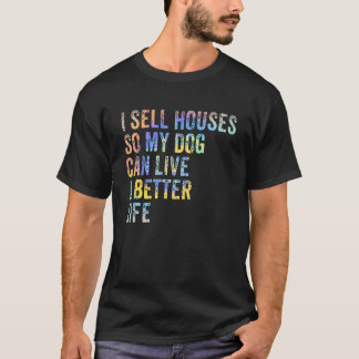 Ich verkaufe Häuser, damit mein Hund besser leben T-Shirt
