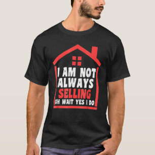 Ich verkaufe nicht immer Immobilien für Anwesen T-Shirt