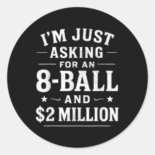 Ich verlange nur eine 8 Ball und 2 Millionen Dolla Runder Aufkleber