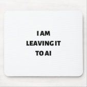 Ich verlass es an die KI Mousepad (Vorne)