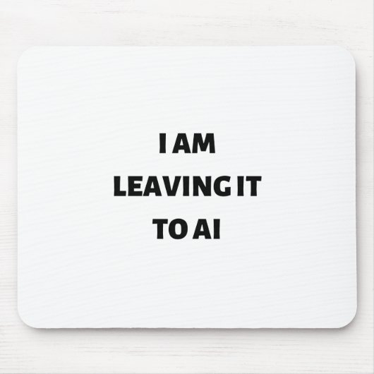 Ich verlass es an die KI Mousepad (Vorne)