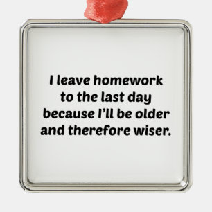 Ich verlasse Hausaufgaben zum letzten Tag Ornament Aus Metall