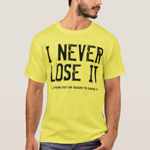 Ich verliere es nie T-Shirt