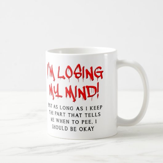 Ich verliere meinen Mind Funny Mug Kaffeetasse (Rechts)