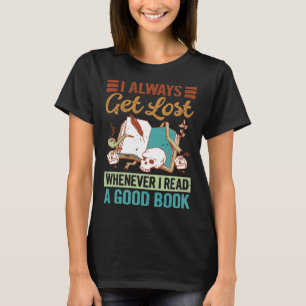 Ich verliere mich immer, wenn ich ein gutes Buch l T-Shirt