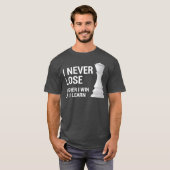 Ich verliere nie, entweder gewinne ich oder lerne  T-Shirt (Vorne ganz)