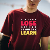 Ich verliere nie, entweder gewinne oder lerne T-Shirt