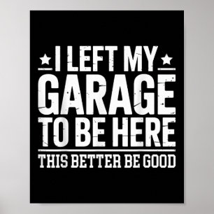 Ich Verließ meine Garage, hier zu sein, dieses bes Poster