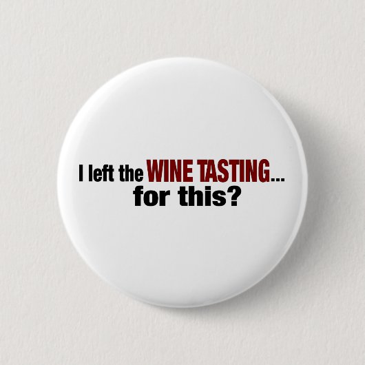 Ich verließ Wein-Probieren für dieses Button (Vorderseite)
