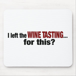 Ich verließ Wein-Probieren für dieses Mousepad