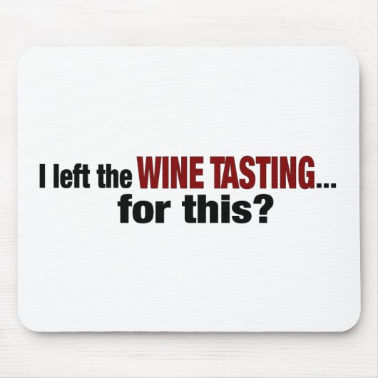 Ich verließ Wein-Probieren für dieses Mousepad (Vorne)