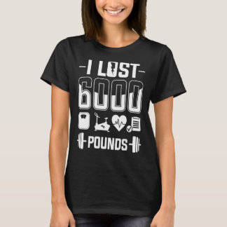Ich verlor 6000 Pfund Gewicht Loss Training Diet F T-Shirt