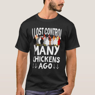 Ich verlor die Kontrolle vor vielen Hühnern Huhn T-Shirt