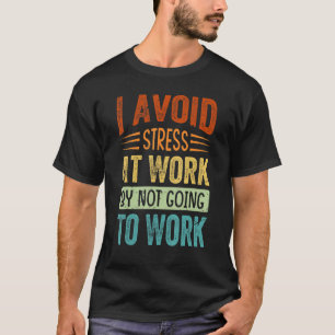 Ich vermeide Stress bei der Arbeit, indem ich nich T-Shirt