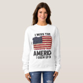 "Ich vermisse das Amerika, in dem ich aufgewachsen Sweatshirt (Vorne ganz)