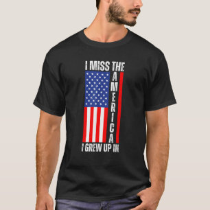 Ich vermisse das Amerika, in dem ich aufgewachsen T-Shirt