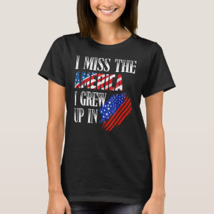 Ich vermisse das Amerika, in dem ich in Not aufgew T-Shirt