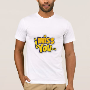Ich vermisse deine T - Shirt Design.