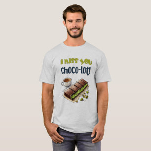 Ich vermisse dich Choco-Los! - Schokolade Kunafa W T-Shirt