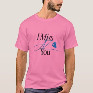 Ich vermisse Dich Design T-Shirt für jede Altersgr
